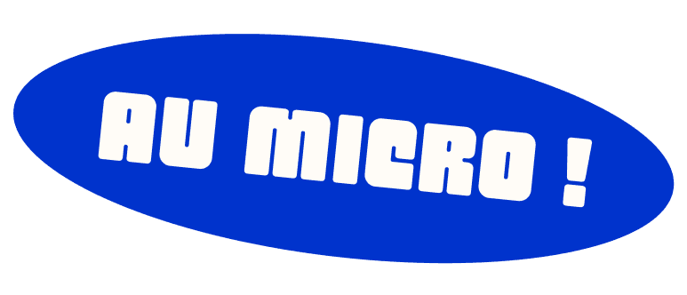 Bulle avec le texte 'Au micro'